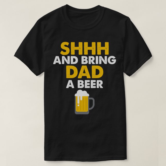 Daddy Life Shhh Bring Dad A Beer Funny Alcohol Gif T-Shirt (Design Front)