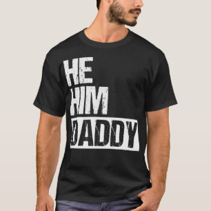 Daddy Lover Valentine Quote Funny He Him Daddy T-Shirt