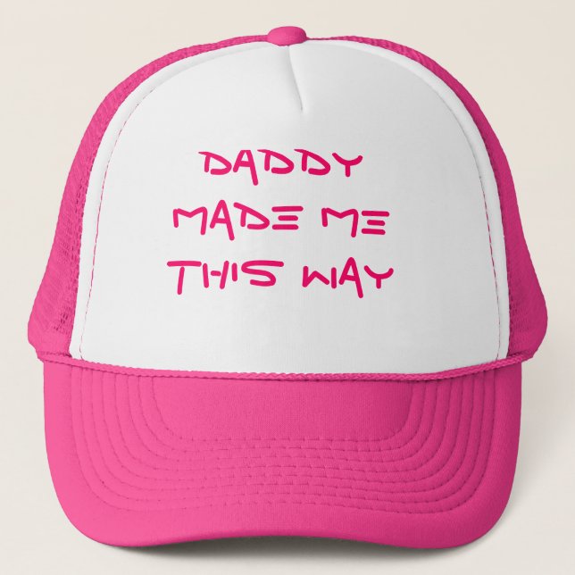 DADDY MADE ME THIS WAY TRUCKER HAT (Front)