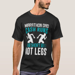 Daddy MARATHON DAD CASH RUNS SHORT NOT LEGS Funny T-Shirt