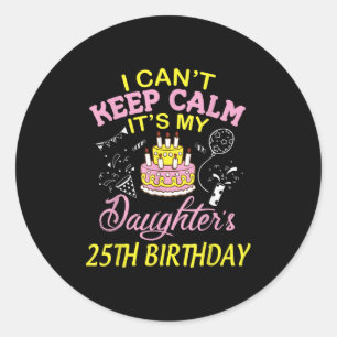 Daddy Mummy I Can't Keep Calm It's My Daughter 25t Classic Round Sticker