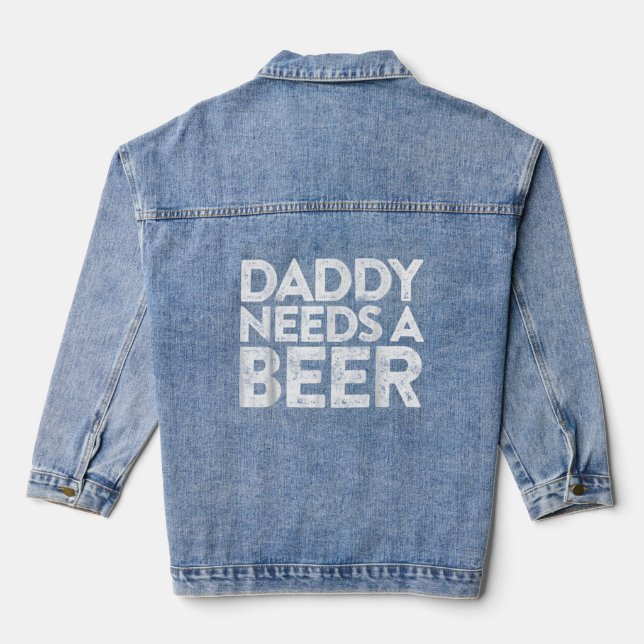 Daddy Needs A Beer Fathers Day Gif 2305png2305  Denim Jacket (Back)