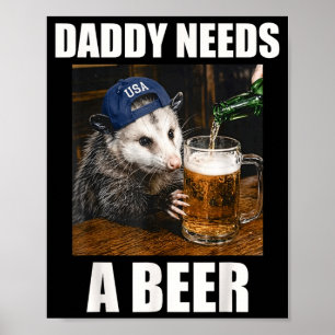 Daddy Needs A Beer Funny Opossum Drinking Beer Poster