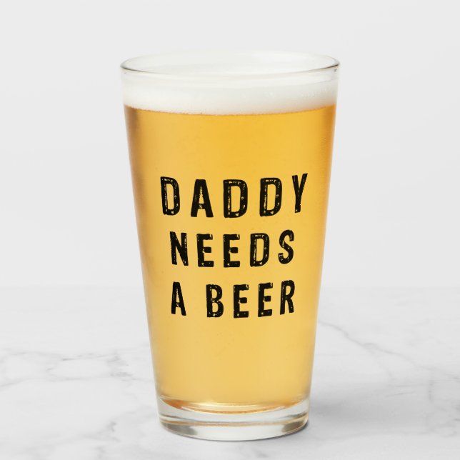 Daddy needs a beer glass (Front Filled)