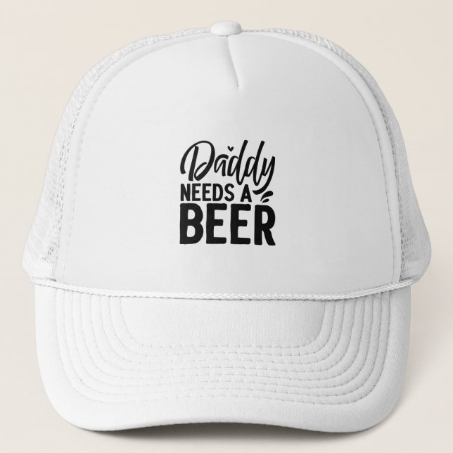 Daddy Needs a Beer Trucker Hat (Front)
