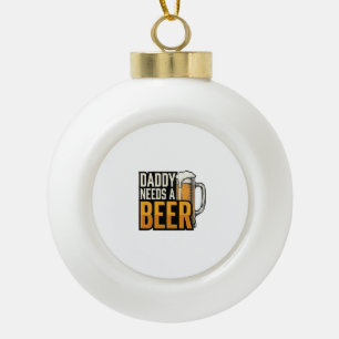 Daddy Needs a Beer Vintage Engraving Shirt Design_ Ceramic Ball Christmas Ornament