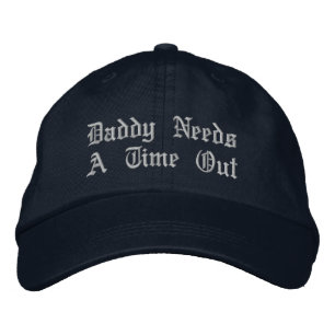 Daddy Needs A Time Out Embroidered Hat