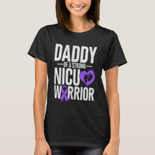 Daddy of a Strong NICU Warrior Fatheru2019s Day NI T-Shirt