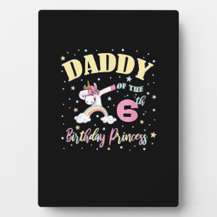 Daddy Of The 6th Birthday Princess - 6 Year Old Un Plaque