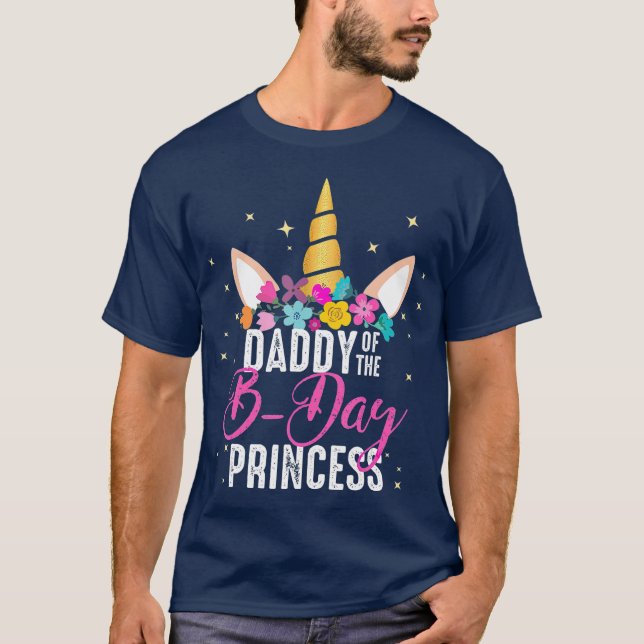 Daddy Of The B Day Princess Father Gifts Unicorn T-Shirt (Front)