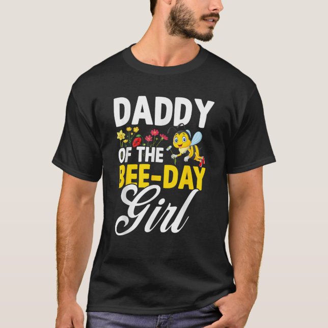Daddy of The Bee Day Girl Bee Birthday Party Theme T-Shirt (Front)