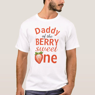 Daddy of the berry sweet one Strawberry T-Shirt