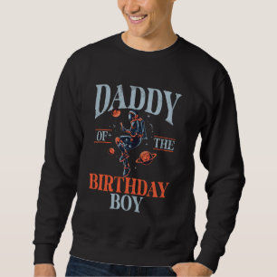 Daddy Of The Birthday Astronaut Boy Space Theme 1 Sweatshirt