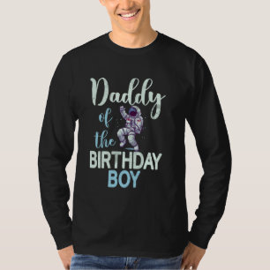 Daddy Of The Birthday Astronaut Boy Space Theme T-Shirt