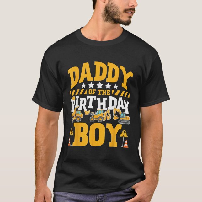 Daddy of the Birthday Boy Excavator Construction T T-Shirt (Front)