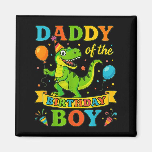Daddy Of The Birthday Boy T-rex Dinosaur Birthday  Magnet (Front)