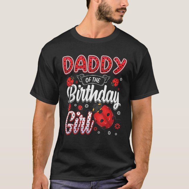 Daddy Of The Birthday Girl Family Ladybug Birthday T-Shirt (Front)