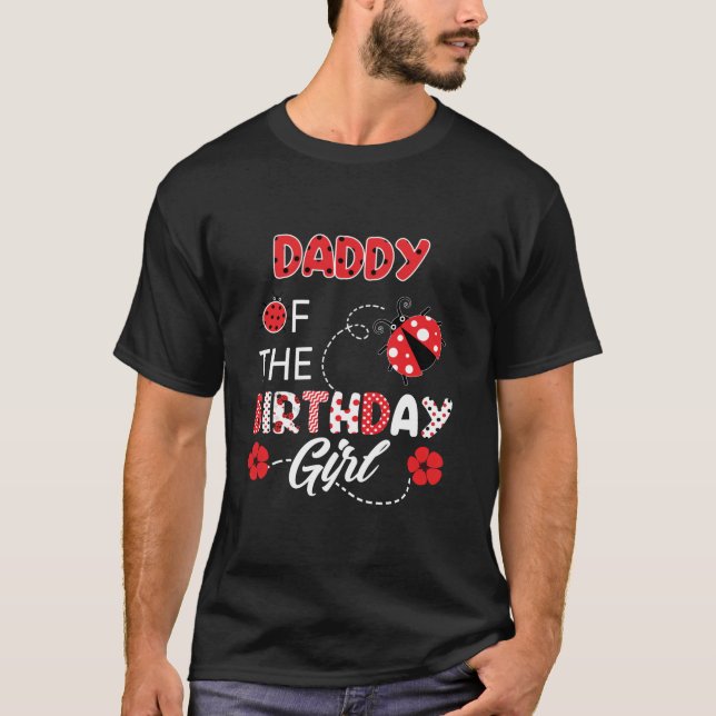 Daddy Of The Birthday Girl Family Ladybug Birthday T-Shirt (Front)