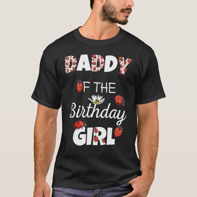 Daddy Of The Birthday Girl Floral Family Ladybug B T-Shirt (Front)
