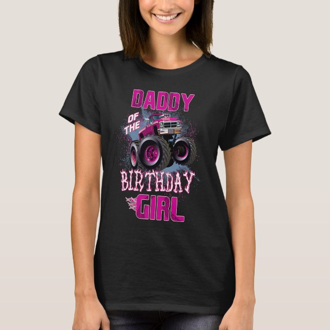Daddy of The Birthday Girl  Monster Truck Father 1 T-Shirt (Front)