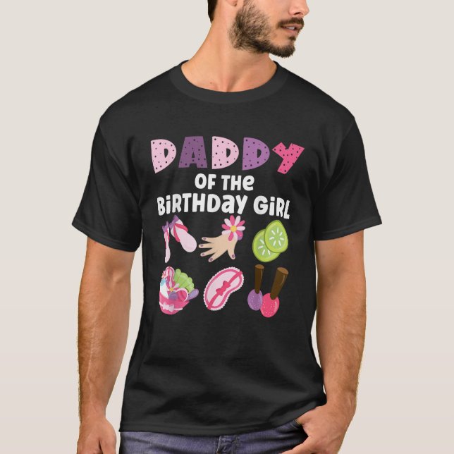 Daddy Of The Birthday Girl Spa Themed Girls Party  T-Shirt (Front)