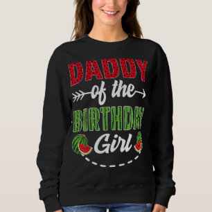 Daddy Of The Birthday Girl Watermelon Birthday Dad Sweatshirt