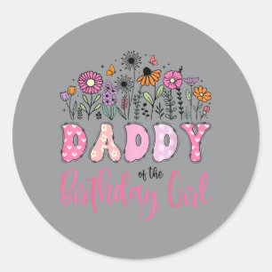 Daddy Of The Birthday Girl Wildflower Daisy Lover Classic Round Sticker