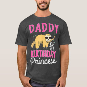 Daddy Of The Birthday Princess Sloth Bday Party Ce T-Shirt