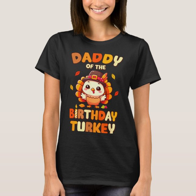 Daddy Of The Birthday Turkey Family 1st Birthday B T-Shirt (Front)