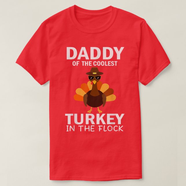 Daddy Of The Coolest Turkey In The Flock Thanksgiv T-Shirt (Design Front)