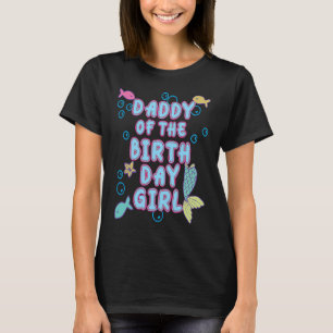 Daddy Of The Mermaid Birthday Girl Party Matching T-Shirt