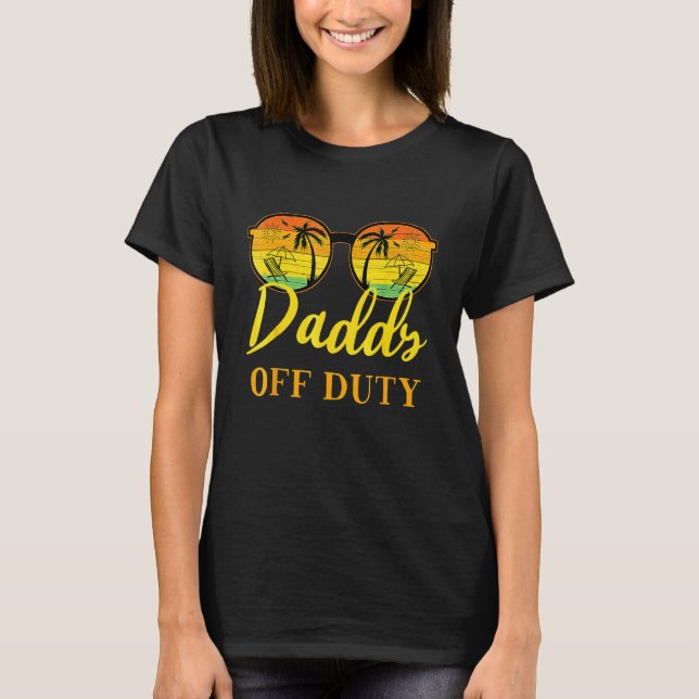Daddy Off Duty  Dad Work Summer Vacation Camping C T-Shirt (Front)