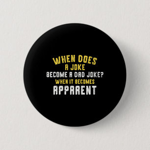 Daddy Puns When Does A Joke Become A Dad Joke 6 Cm Round Badge