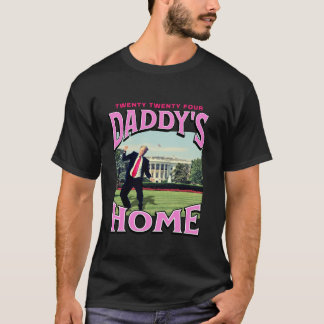 Daddy s Home Funny Trump Daddy s Coming Home 2024  T-Shirt