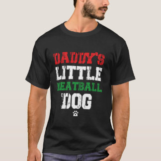 daddy s little meatball dog Funny daddy s little m T-Shirt