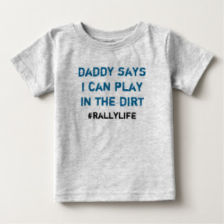 Daddy Says Play in Dirt Baby T-Shirt
