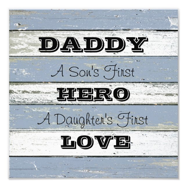 Daddy Son's First Hero Daughter's First Love Photo Print (Front)