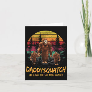 Daddy Squatch Like A Dad Way More Squatchy Funny B Card