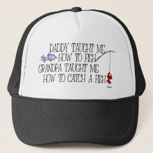 Daddy Taught Me How To Fish... Trucker Hat
