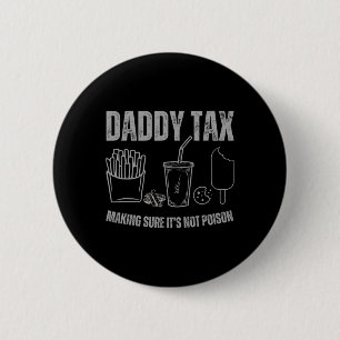 Daddy Tax Making Sure It's Not Poison Fathers Day 6 Cm Round Badge