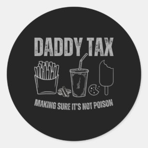 Daddy Tax Making Sure It's Not Poison Fathers Day Classic Round Sticker