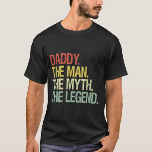Daddy The Man The Myth The Legend Fathers Gift T-Shirt