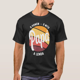 Daddy The Man The Myth The Legend Portuguese Brasi T-Shirt