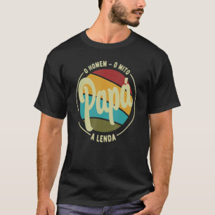 Daddy The Man The Myth The Legend Portuguese Brasi T-Shirt