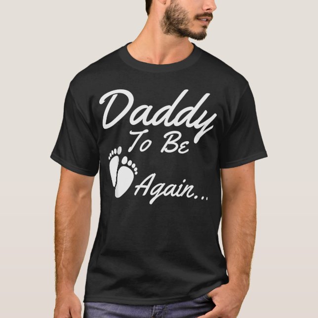 Daddy To Be Again Soon To Be T-Shirt (Front)