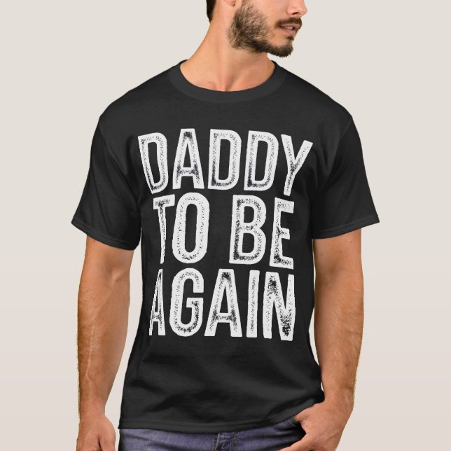 Daddy To Be Again T-Shirt (Front)