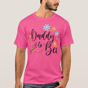 Daddy To Bee, Cute Pregnancy Announcement For Dadd T-Shirt