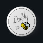 Daddy to Bee Dad Baby Shower Button<br><div class="desc">This simply cute "Daddy to bee" button features a honey/bumble bee illustration. Personalise for your needs. You can find more matching products at my store.</div>