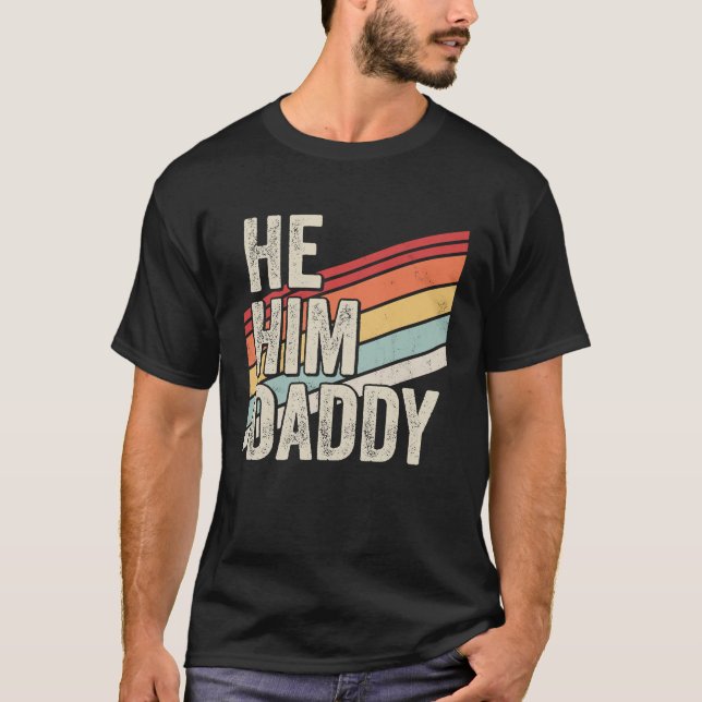Daddy  Valentine Quote  He Him Daddy T-Shirt (Front)