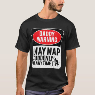 Daddy Warning May Nap Suddenly At Any Time, Sarcas T-Shirt